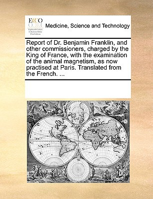 report of dr benjamin franklin and other commissioners charged by the king of france with the examination of
