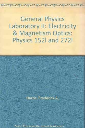 general physics laboratory ii electricity and magnetism optics physics 152l and 272l 1st edition frederick a