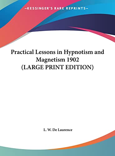 practical lessons in hypnotism and magnetism 1902 large type / large print edition de laurence, l. w.