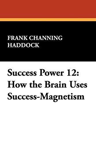 success power 12 how the brain uses success magnetism  haddock, frank channing 143445391x, 9781434453914