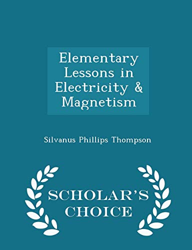 elementary lessons in electricity and magnetism scholar s choice edition  thompson, silvanus phillips