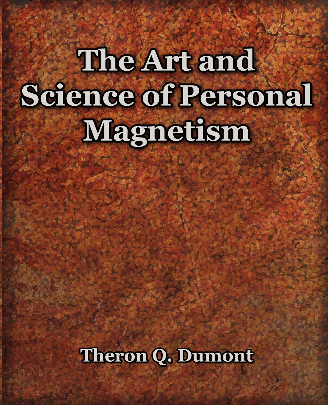 the art and science of personal magnetism 1913  dumont, theron q. 1594621691, 9781594621697