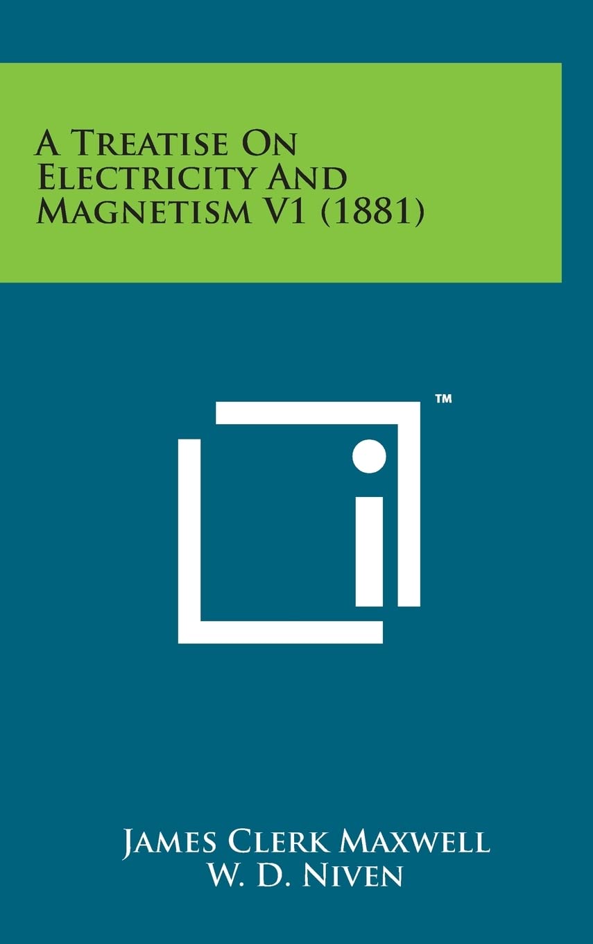 a treatise on electricity and magnetism v1 1st edition maxwell, james clerk 1498137296, 9781498137294