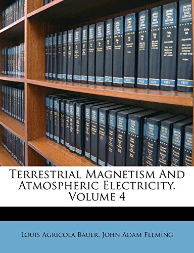 terrestrial magnetism and atmospheric electricity volume 4  bauer, louis agricola 1248893727, 9781248893722