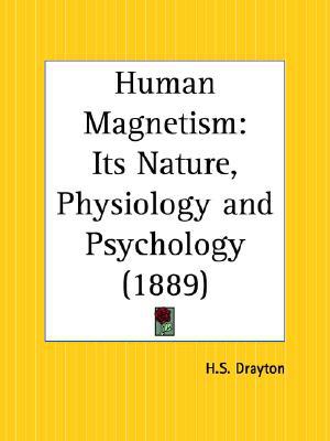 human magnetism its nature physiology and psychology 1st edition drayton, h. s. 076616604x, 9780766166042