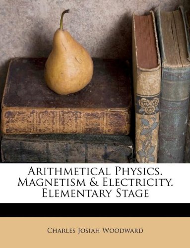 arithmetical physics magnetism and electricity elementary stage woodward, charles josiah 1173064672,