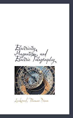 electricity magnetism and electric telegraphy dixon, lockwood thomas 1113195576, 9781113195579
