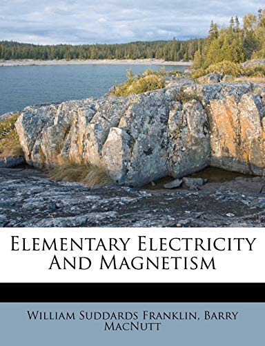 elementary electricity and magnetism  franklin, william suddards, macnutt, barry 1246204460, 9781246204469