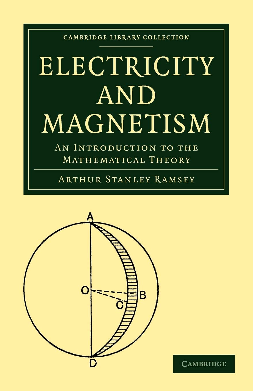 electricity and magnetism an introduction to the mathematical theory 1st edition ramsey, arthur stanley