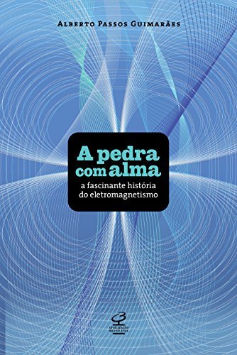 pedra com alma a fascinante historia do magnetism cincias exatas edition alberto p. guimaraes 8520009549,