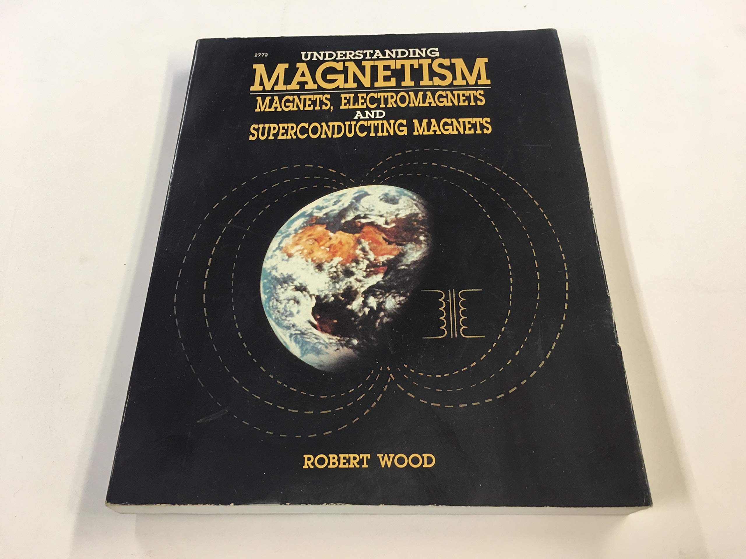 understanding magnetism magnets electromagnets and superconducting magnets 1st edition wood, robert w.