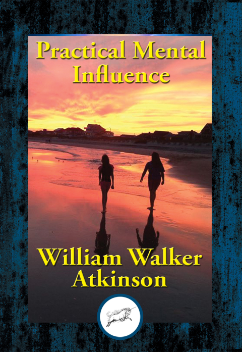 practical mental influence a course of lessons on mental vibrations psychic influence personal magnetism