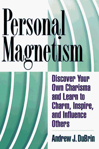 personal magnetism discover your own charisma and learn to charm inspire and influence others  dubrin, andrew