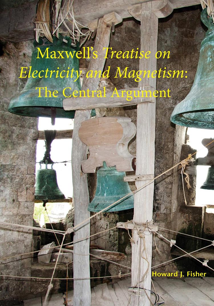 maxwell s treatise on electricity and magnetism the central argument  fisher, howard j. 1888009454,
