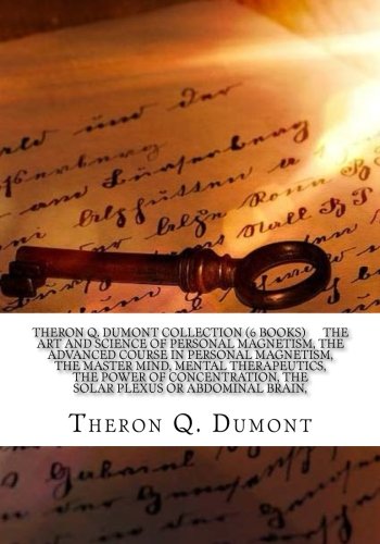 theron q dumont collection the art and science of personal magnetism the advanced course in personal