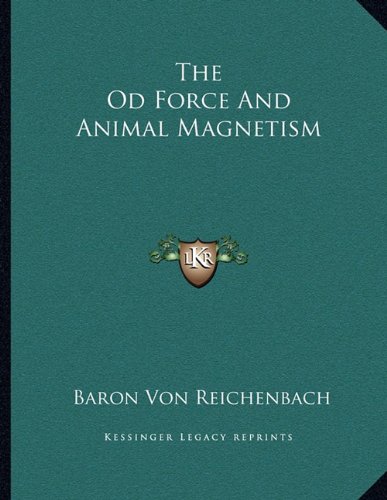 the od force and animal magnetism baron von reichenbach 1163063355, 9781163063354