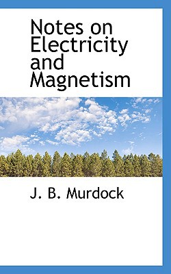 notes on electricity and magnetism  j. b. murdock 1110520662, 9781110520664