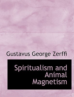 spiritualism and animal magnetism large type / large print edition zerffi, gustavus george 0554549301,