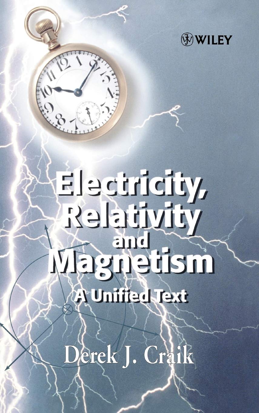 electricity relativity and magnetism a unified text 1st edition craik, derek j. 0471986399, 9780471986393