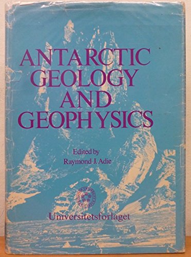 antarctic geology and geophysics symposium on antarctic geology and solid earth geophysics oslo 6 15 aug 1970