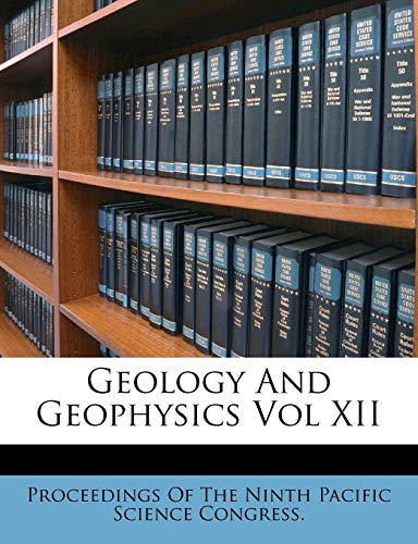 geology and geophysics vol xii proceedings of the ninth pacific science 1178761983, 9781178761986