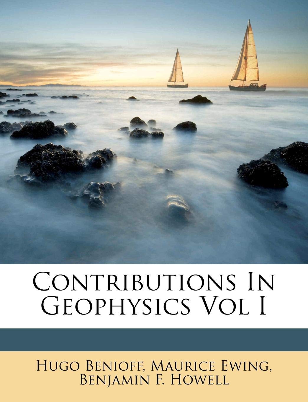contributions in geophysics vol i  hugo benioff, maurice ewing, benjamin f. howell 1175746215, 9781175746214