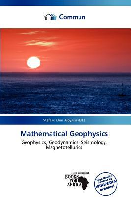 mathematical geophysics  stefanu elias aloysius 6137293203, 9786137293201