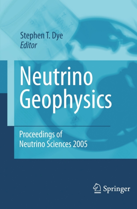 neutrino geophysics 1st edition stephen t. dye 0387707719, 9780387707716