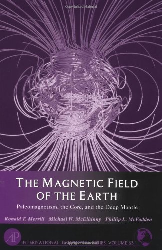 the magnetic field of the earth volume 63 paleomagnetism the core and the deep mantle 1st edition merrill,