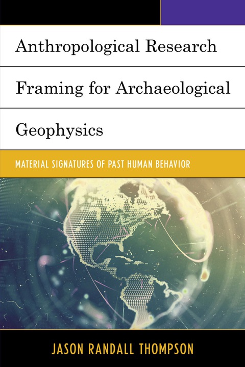 anthropological research framing for archaeological geophysics material signatures of past human behavior 1st