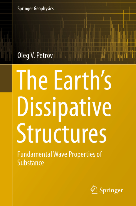 the earth s dissipative structures fundamental wave properties of substance 1st edition petrov, oleg v.