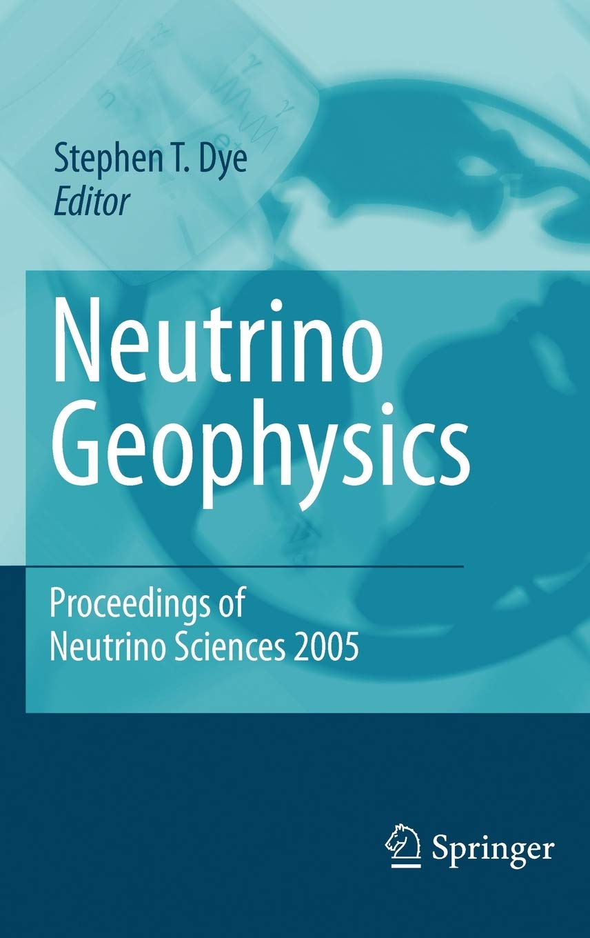 neutrino geophysics proceedings of neutrino sciences 2005 2007 edition dye, stephen t. 0387707662,