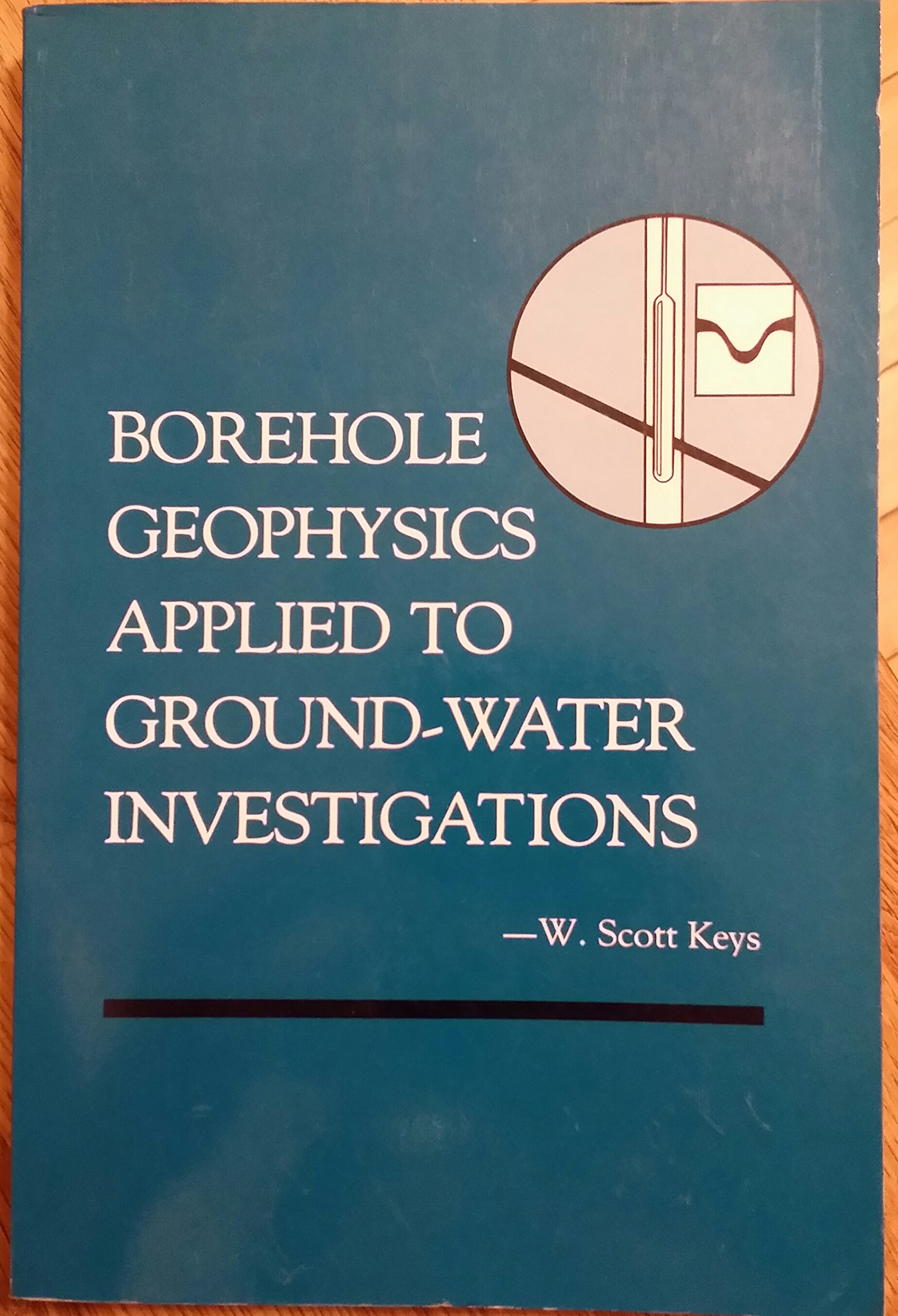 borehole geophysics applied to ground water investigations  keys, w. scott 1560340002, 9781560340003