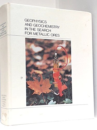 geophysics and geochemistry in the search for metallic ores proceedings of exploration 77 an international