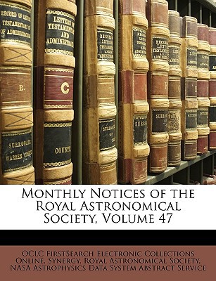 monthly notices of the royal astronomical society volume 47  online, oclc firstsearch electr, royal