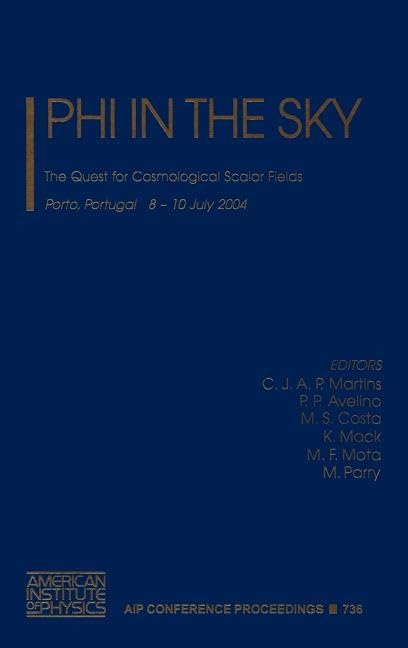 phi in the sky 2004 edition p. p. avelino, c. j. a. p. martins, m. s. costa 0735402183, 9780735402188