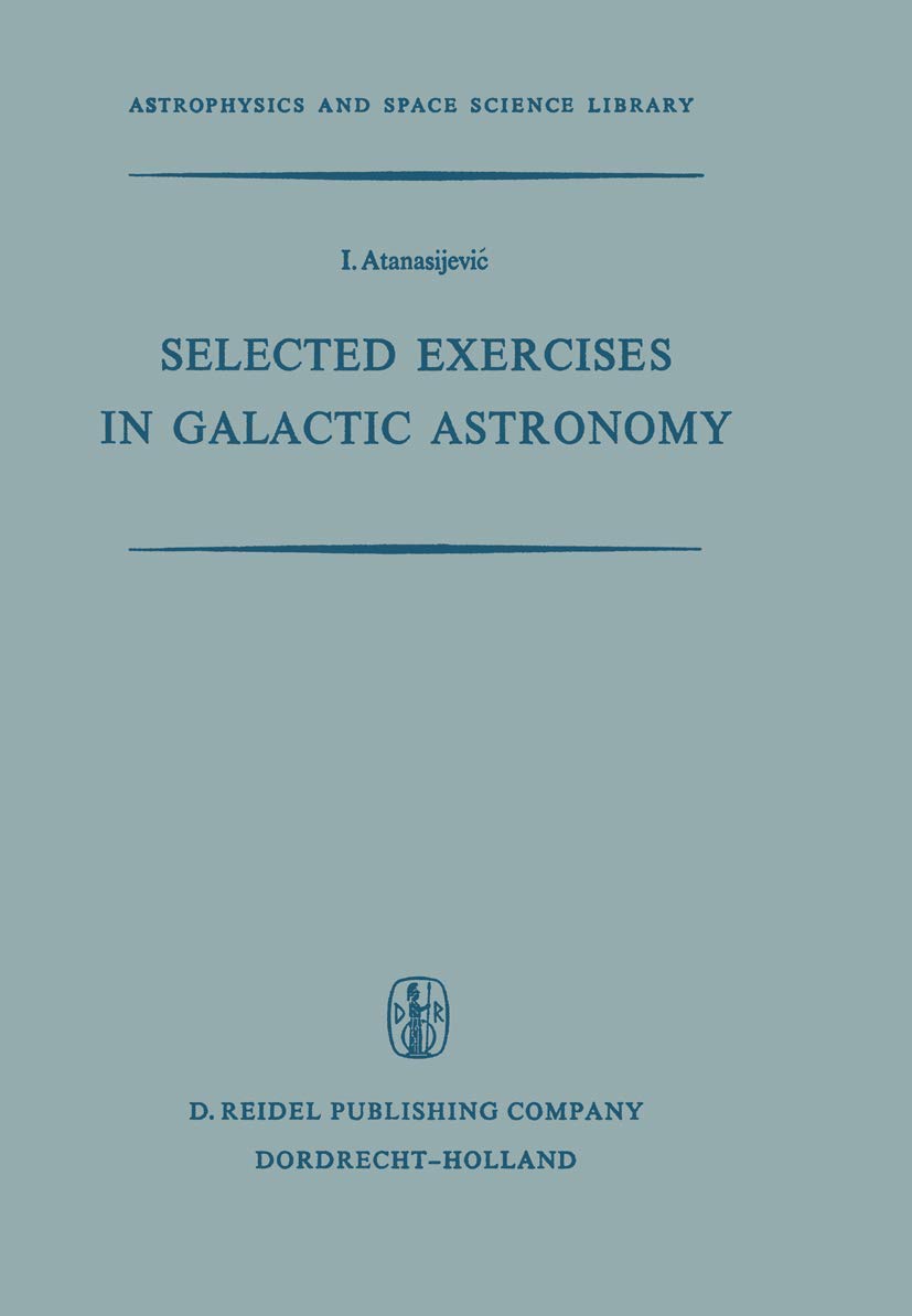 selected exercises in galactic astronomy 1st edition i. atanasijevic 9401031134, 9789401031134