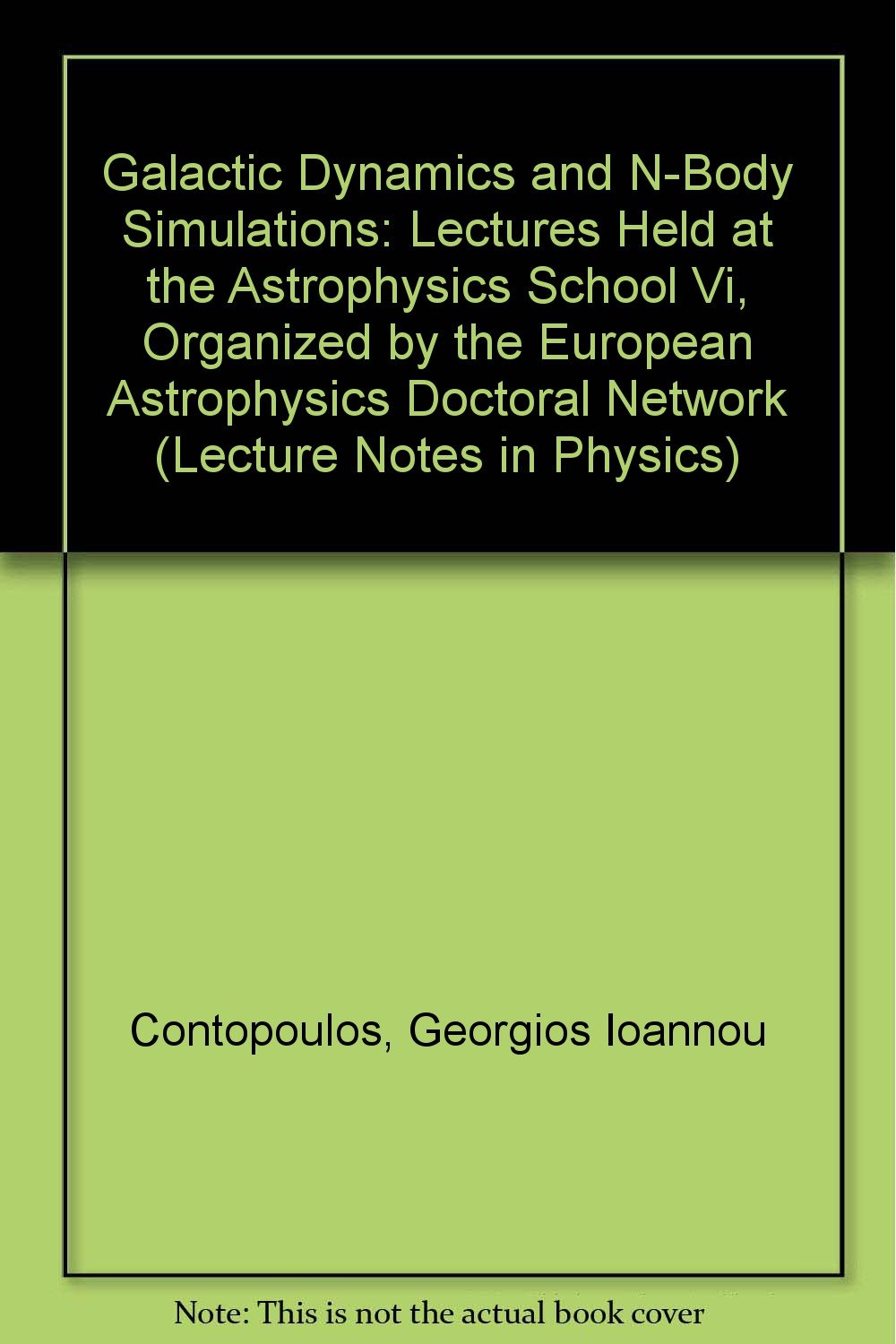 galactic dynamics and n body simulations lectures held at the astrophysics school vi organized by the
