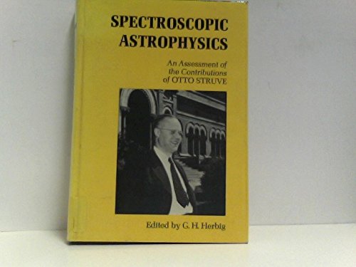 spectroscopic astrophysics an assessment of the contributions of otto struve 1st edition otto, g. h. herbig
