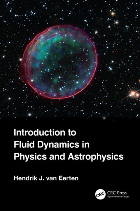 introduction to fluid dynamics in physics and astrophysics 1st edition hendrik jan van eerten 1003819699,