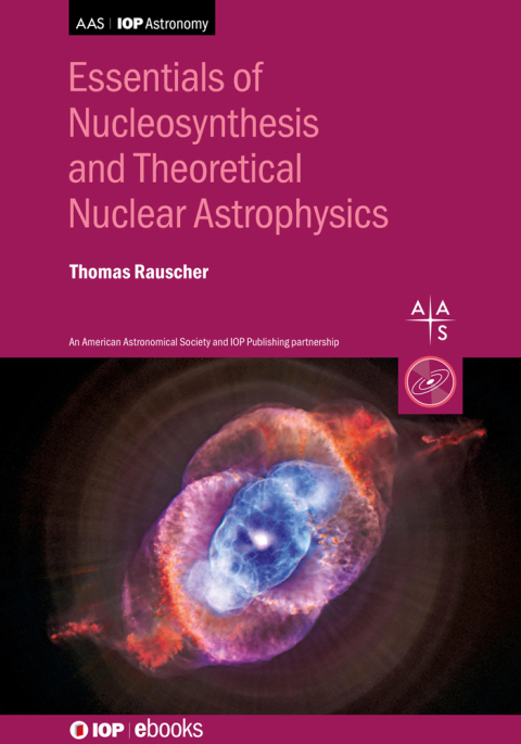 essentials of nucleosynthesis and theoretical nuclear astrophysics 1st edition thomas rauscher 0750311495,