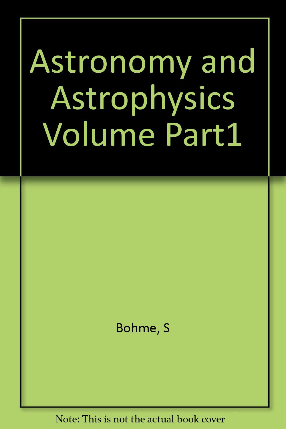 astronomy and astrophysics volume part1  s bohme, u esser 0387074929, 9780387074924