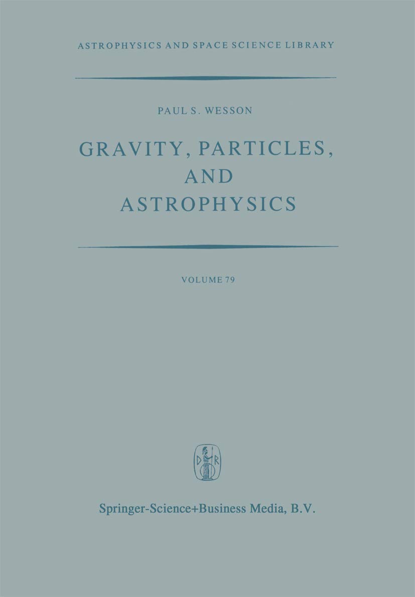 gravity particles and astrophysics 1st edition paul s. wesson 902771083x, 9789027710833