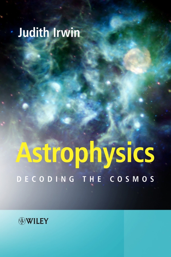 astrophysics decoding the cosmos 1st edition judith ann irwin 0470319488, 9780470319482