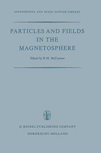 particles and fields in the magnetosphere proceedings of a symposium organized by the summer advanced study
