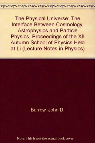 the physical universe the interface between cosmology astrophysics and particle physics proceedings of the
