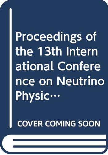 proceedings of the 13th international conference on neutrino physics and astrophysics boston  international