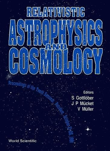 relativistic astrophysics and cosmology proceedings of the tenth seminar potsdam october21 26 1991 1st