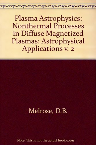 plasma astrophysics nonthermal processes in diffuse magnetized plasmas astrophysical applications v 2 1st
