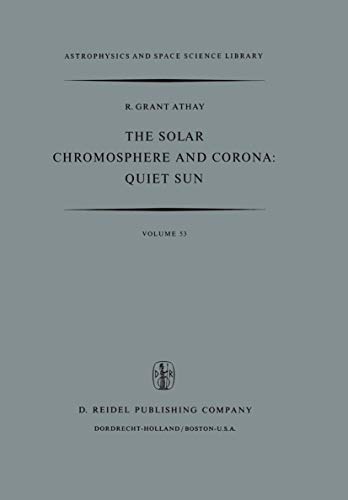 the solar chromosphere and corona quiet sun 1976 edition r. grant athay 9027702446, 9789027702449